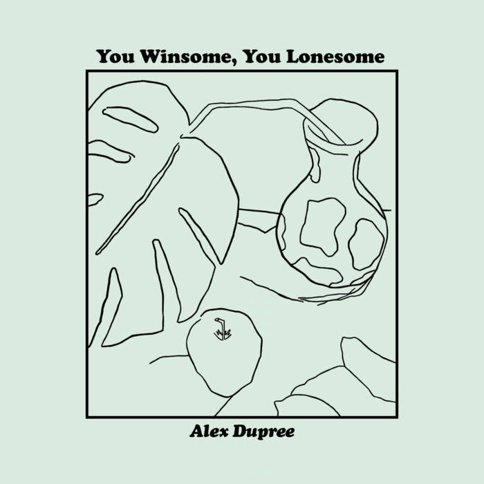 Alex Dupree - You Winsome, You Lonesome